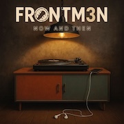 FRONTM3N: Now And Then